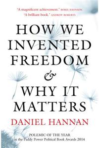 How We Invented Freedom & Why It Matters