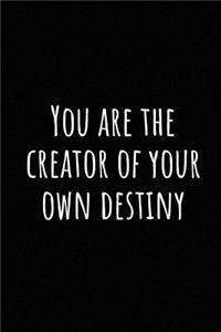 You Are the Creator of Your Own Destiny
