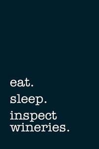 Eat. Sleep. Inspect Wineries. - Lined Notebook