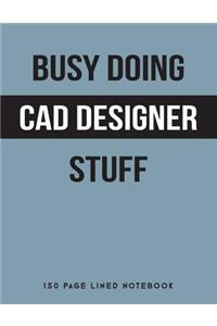 Busy Doing CAD Designer Stuff