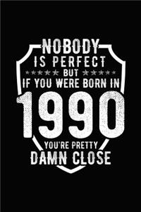 Nobody Is Perfect But If You Were Born in 1990 You're Pretty Damn Close