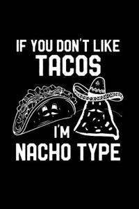 If You Don't Like Tacos I'm Nacho Type: Funny Valentine's Day Gift: This Is a Blank, Lined Journal That Makes a Perfect Valentine's Day Gift for Men or Women. It's 6x9 with 120 Pages, a Convenient Size to Write Things In.