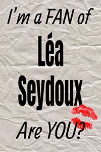 I'm a Fan of Léa Seydoux Are You? Creative Writing Lined Journal