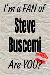 I'm a Fan of Steve Buscemi Are You? Creative Writing Lined Journal