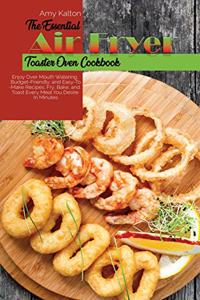 The Essential Air Fryer Toaster Oven Cookbook