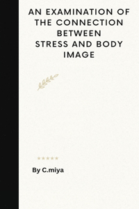 Examination of the Connection Between Stress and Body Image