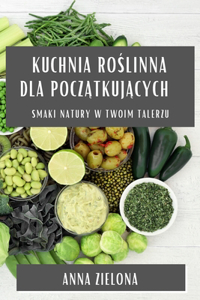 Kuchnia Roślinna dla początkujących