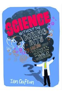 Science Without the Boring Bits