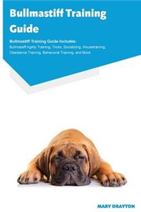 Bullmastiff Training Guide Bullmastiff Training Guide Includes: Bullmastiff Agility Training, Tricks, Socializing, Housetraining, Obedience Training, Behavioral Training, and More