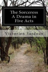 Sorceress A Drama in Five Acts