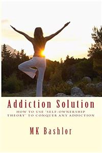 Addiction Solution: How to Use Self-Ownership Theory to Overcome and Addiction