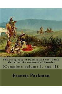 The conspiracy of Pontiac and the Indian War after the conquest of Canada. By