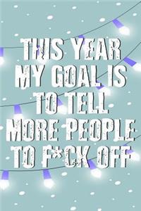 This Year My Goal Is To Tell More People To F*ck Off