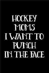 Hockey Moms I Want To Punch In The Face