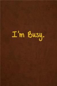 I'm Busy.