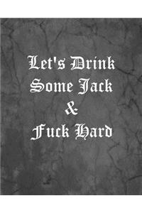Let's Drink Some Jack & Fuck Hard