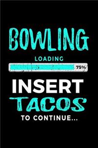 Bowling Loading 75% Insert Tacos to Continue