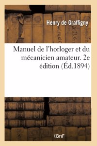 Manuel de l'Horloger Et Du Mécanicien Amateur. 2e Édition