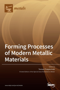 Forming Processes of Modern Metallic Materials