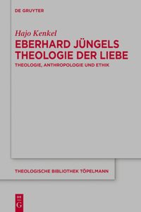 Eberhard Jüngels Theologie Der Liebe