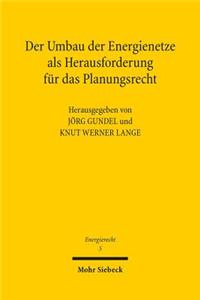 Der Umbau der Energienetze als Herausforderung fur das Planungsrecht: Tagungsband Der Dritten Bayreuther Energierechtstage 2012