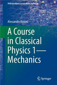 A Course in Classical Physics 1--Mechanics