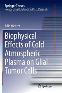 Biophysical Effects of Cold Atmospheric Plasma on Glial Tumor Cells