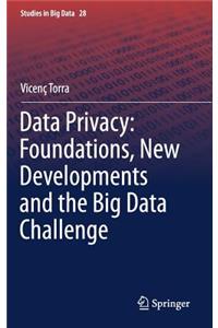 Data Privacy: Foundations, New Developments and the Big Data Challenge