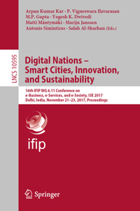 Digital Nations – Smart Cities, Innovation, and Sustainability: 16th Ifip Wg 6.11 Conference on E-Business, E-Services, and E-Society, I3e 2017, Delhi, India, November 21-23, 2017, Proceedings