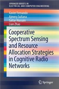 Cooperative Spectrum Sensing and Resource Allocation Strategies in Cognitive Radio Networks