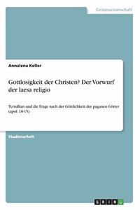 Gottlosigkeit der Christen? Der Vorwurf der laesa religio
