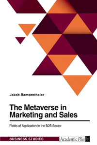 Metaverse in Marketing and Sales. Fields of Application in the B2B Sector