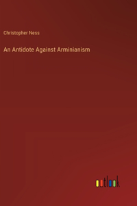 An Antidote Against Arminianism