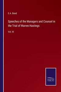 Speeches of the Managers and Counsel in the Trial of Warren Hastings