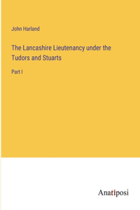 Lancashire Lieutenancy under the Tudors and Stuarts