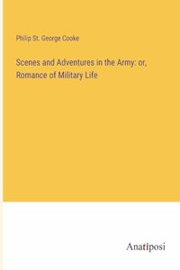 Scenes and Adventures in the Army