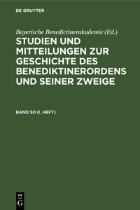 Studien Und Mitteilungen Zur Geschichte Des Benediktinerordens Und Seiner Zweige. Band 50 (I. Heft)