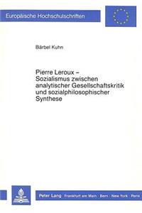 Pierre LeRoux - Sozialismus Zwischen Analytischer Gesellschaftskritik Und Sozialphilosophischer Synthese.