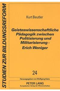 Geisteswissenschaftliche Paedagogik zwischen Politisierung und Militarisierung - Erich Weniger
