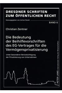 Bedeutung Der Beihilfevorschriften Des Eg-Vertrages Fuer Die Vermoegensprivatisierung