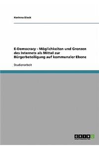E-Democracy - Möglichkeiten und Grenzen des Internets als Mittel zur Bürgerbeteiligung auf kommunaler Ebene