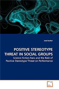 Positive Stereotype Threat in Social Groups