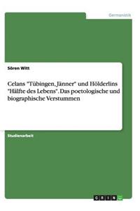 Celans Tübingen, Jänner und Hölderlins Hälfte des Lebens. Das poetologische und biographische Verstummen