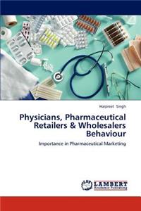 Physicians, Pharmaceutical Retailers & Wholesalers Behaviour