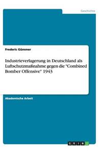 Industrieverlagerung in Deutschland als Luftschutzmaßnahme gegen die Combined Bomber Offensive 1943