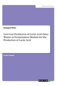 Low-Cost Production of Lactic Acid. Dairy Wastes as Fermentation Medium for the Production of Lactic Acid