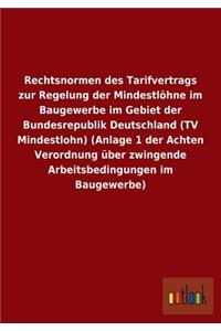 Rechtsnormen des Tarifvertrags zur Regelung der Mindestlöhne im Baugewerbe im Gebiet der Bundesrepublik Deutschland (TV Mindestlohn) (Anlage 1 der Achten Verordnung über zwingende Arbeitsbedingungen im Baugewerbe)