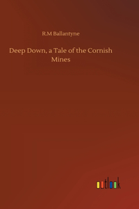 Deep Down, a Tale of the Cornish Mines