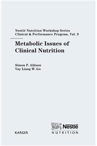 Metabolic Issues of Clinical Nutrition: 9th Nestle Nutrition Workshop, Bangkok, November 2003 (Nestle Nutrition Workshop Series: Clinical and Performance Program)