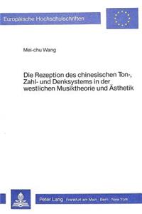 Rezeption Des Chinesischen Ton-, Zahl- Und Denksystems in Der Westlichen Musiktheorie Und Aesthetik